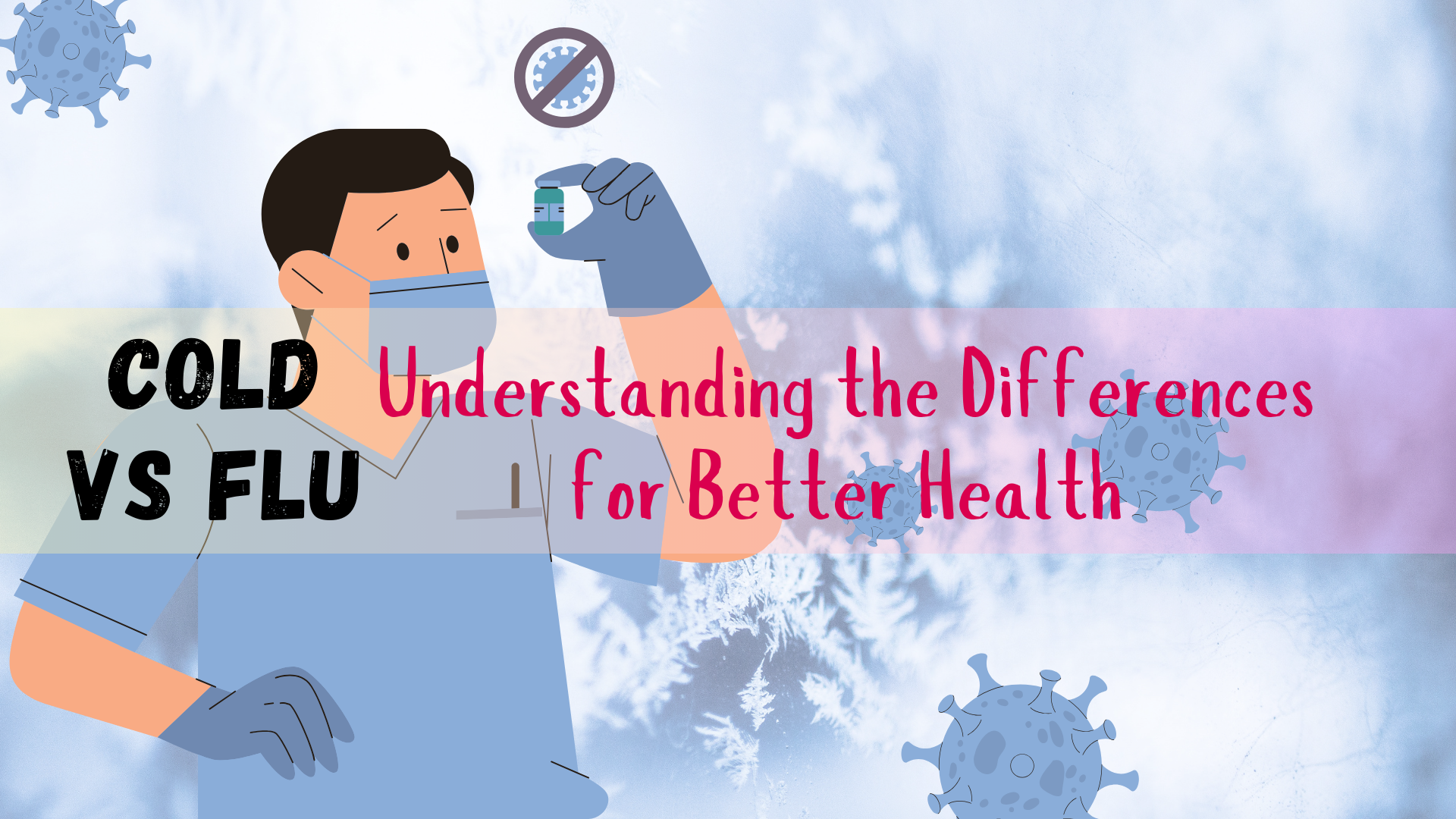 Cold vs Flu: Understanding the Differences for Better Health